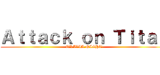 Ａｔｔａｃｋ ｏｎ Ｔｉｔａｎ (TRIVIA NIGHT)