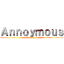 Ａｎｎｏｙｍｏｕｓ (attack on hackers)