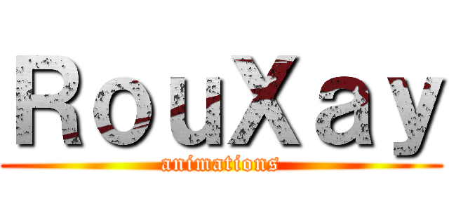 ＲｏｕＸａｙ (animations)