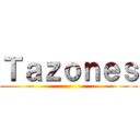 Ｔａｚｏｎｅｓ ()