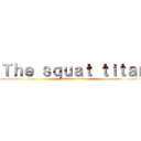 Ｔｈｅ ｓｑｕａｔ ｔｉｔａｎ (attack on titan)