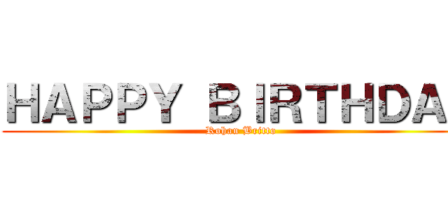 ＨＡＰＰＹ ＢＩＲＴＨＤＡＹ (Rohan Britto)