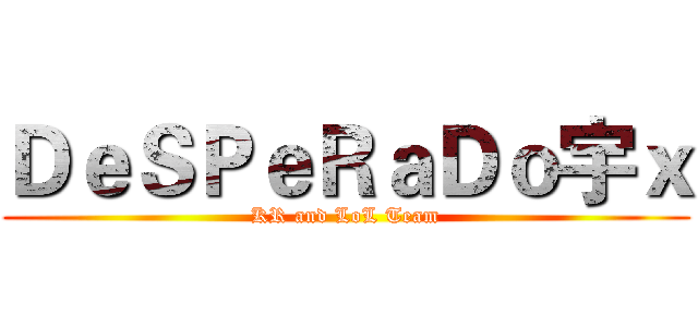 ＤｅＳＰｅＲａＤｏ宇ｘ (KR and LoL Team)
