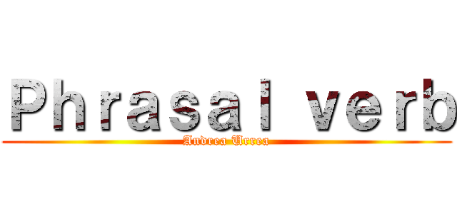 Ｐｈｒａｓａｌ ｖｅｒｂ (Andrea Urrea)