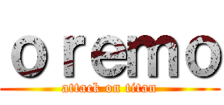 ｏｒｅｍｏ (attack on titan)