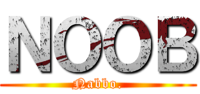 ＮＯＯＢ (Nabbo.)