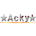 ★Ａｃｋｙ★ (Singer song writer)