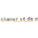 ｃｈａｍａｒ ｓó ｄｅ ｍｉ ()