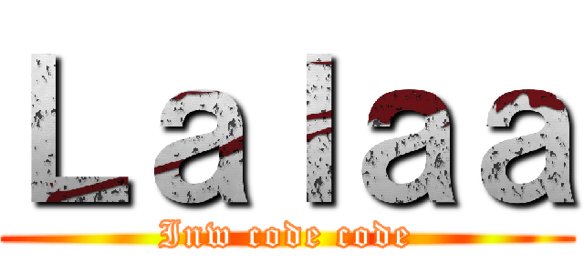 Ｌａｌａａ (Inw code code)