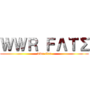 ＷＷＲ ＦΛＴΣ (wwr clan)