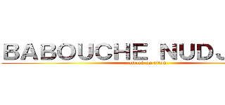 ＢＡＢＯＵＣＨＥ ＮＵＤＪＩＴＳＵ (attack on titan)