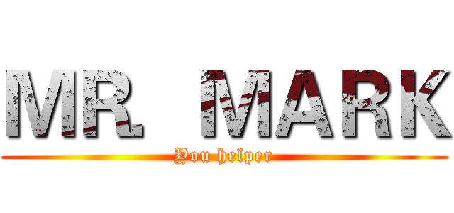 ＭＲ．ＭＡＲＫ (You helper)