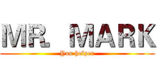 ＭＲ．ＭＡＲＫ (You helper)