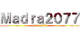 Ｍａｄｒａ２０７７ (madra2077)