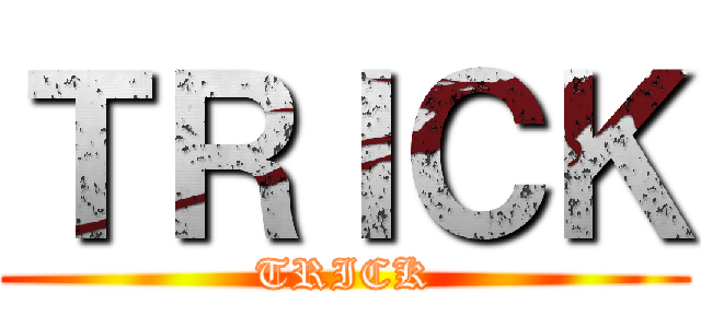 ＴＲＩＣＫ (TRICK)