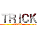 ＴＲＩＣＫ (TRICK)