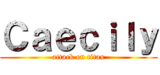 Ｃａｅｃｉｌｙ (attack on titan)