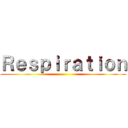 Ｒｅｓｐｉｒａｔｉｏｎ ()