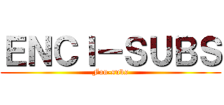 ＥＮＣＩ－ＳＵＢＳ (Fan-subs)