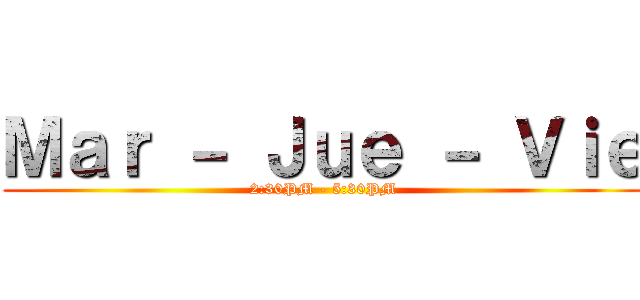 Ｍａｒ － Ｊｕｅ － Ｖｉｅ (2:30PM - 5:30PM)