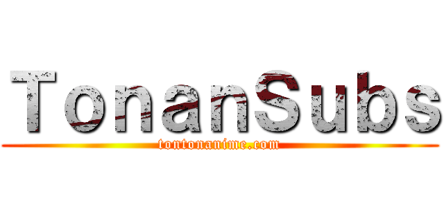 ＴｏｎａｎＳｕｂｓ (tontonanime.com)