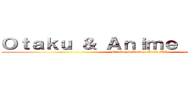 Ｏｔａｋｕ ＆ Ａｎｉｍｅ Ｃｌｕｂ ＴＨ (Otaku & Anime Club TH)