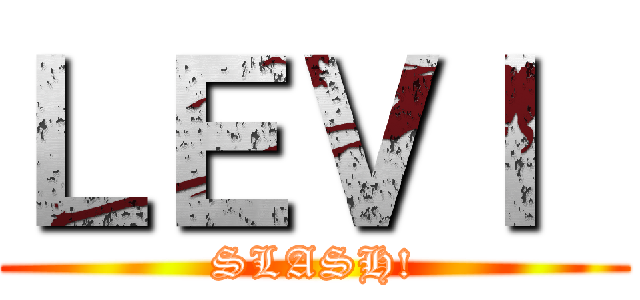 ＬＥＶＩ  (SLASH!)
