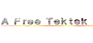 Ａ Ｆｒｅｅ Ｔｅｋｔｅｋ Ｓｔｏｒｅ ()