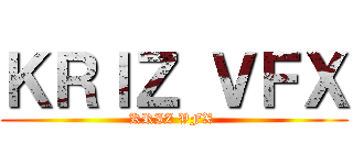 ＫＲＩＺ ＶＦＸ (KRIZ VFX )