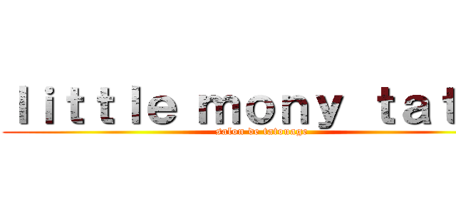 ｌｉｔｔｌｅ ｍｏｎｙ ｔａｔｏｕ (salon de tatouage )