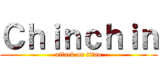 Ｃｈｉｎｃｈｉｎ (attack on titan)