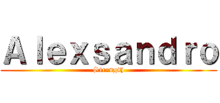 Ａｌｅｘｓａｎｄｒｏ (Strength)