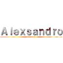 Ａｌｅｘｓａｎｄｒｏ (Strength)