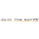 Ｊｏｉｎ ｔｈｅ ｓｕｒｖｅｙ ｃｏｒｐｓ ()