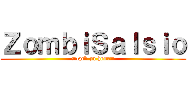 ＺｏｍｂｉＳａｌｓｉｏ (attack on human)