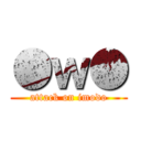 ●ｗ● (attack on imodo)