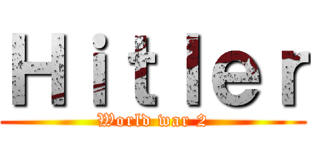 Ｈｉｔｌｅｒ (World war 2)