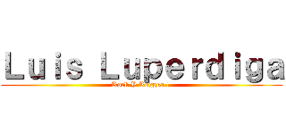 Ｌｕｉｓ Ｌｕｐｅｒｄｉｇａ (Rock Y Reggea ! )