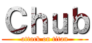 Ｃｈｕｂ (attack on titan)