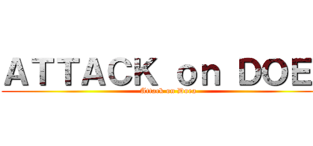 ＡＴＴＡＣＫ ｏｎ ＤＯＥＡ (Attack on Doea)