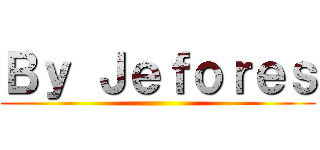 Ｂｙ Ｊｅｆｏｒｅｓ ()