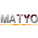 ＭＡＴＹＯ ()