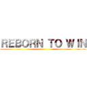 ＲＥＢＯＲＮ ＴＯ ＷＩＮ ()