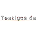 Ｔｅｓｔｉｇｏｓ ｄｅ ()
