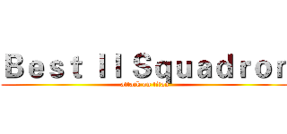 Ｂｅｓｔ ＩＩ Ｓｑｕａｄｒｏｎ (attack on titan)