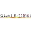 Ｇｉａｎｔ Ｋｉｌｌｉｎｇ！ ()