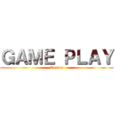 ＧＡＭＥ ＰＬＡＹ (Corner)