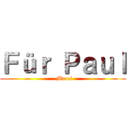 Ｆüｒ Ｐａｕｌ (-Marci)