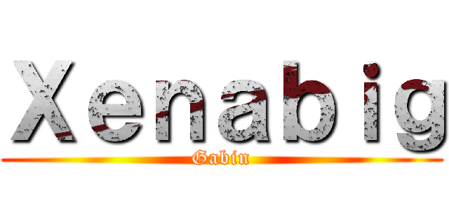 Ｘｅｎａｂｉｇ (Gabin)