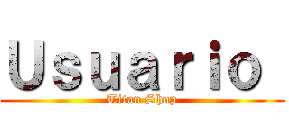 Ｕｓｕａｒｉｏ  (Titan Shop)